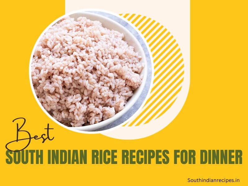 Best South Indian Rice Recipes For Dinner