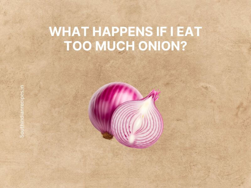 What Happens If I Eat Too Much Onion?